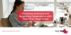 Protecting Autonomy and Supporting Independence with Time Timer Visual Timers