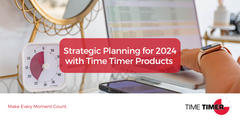 Strategic Planning for 2024 with Time Timer Products